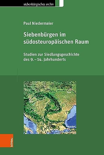Siebenbürgen im südosteuropäischen Raum: Studien zur Siedlungsgeschichte des 9.–14. Jahrhunderts (Siebenbürgisches Archiv)