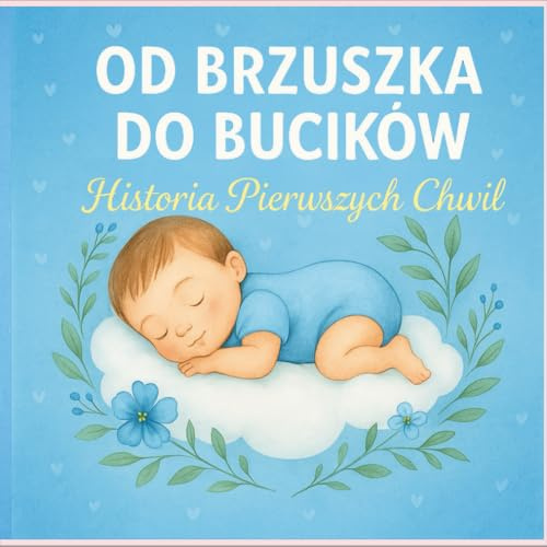 OD BRZUSZKA DO BUCIKÓW: Historia Pierwszych Chwil | Album wspomnień dla chłopca od ciąży do 5 roku życia | Miejsce na zdjęcia, opisy, kamienie milowe: ... album dla chłopca | Nowoczesna księga |