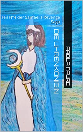 Die Uhrenkönigin: Teil N°4 der Samael's Revenge Saga (Rache von Samael (Luzbel))