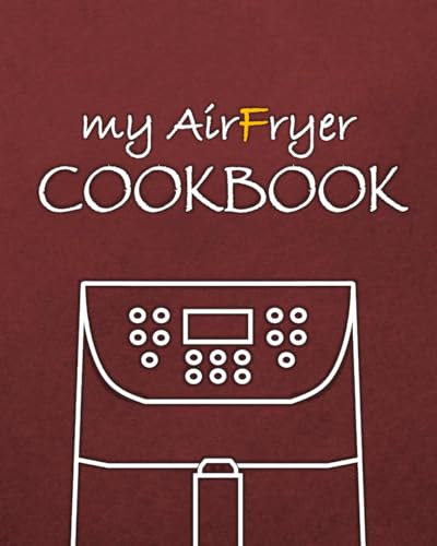 My Air Fryer Cookbook: 100 recipes for Air Fryer to write (100 recipes to write for MultiCooker, AirFryer, SlowCooker)