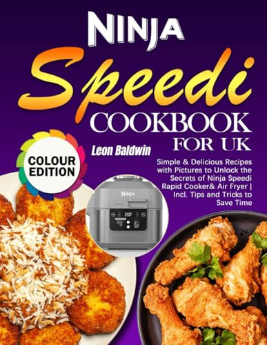 Ninja Speedi Cookbook for UK: Simple & Delicious Recipes with Pictures to Unlock the Secrets of Ninja Speedi Rapid Cooker& Air Fryer | Incl. Tips and Tricks to Save Time (Full Colour Edition)