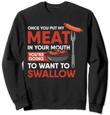 Funny Once You Put My Meat in Your Mouth BBQ Grill-T-Shirt Sweatshirt