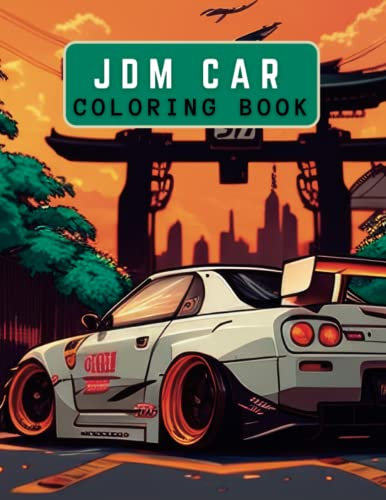 JDM Coloring Book: Creativity and Find Inner Peace with the Ultimate JDM Coloring Book for Adults - Featuring 40+ Stunning Japanese Cars Art Designs for Relaxation and Stress Relief