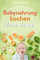 Babynahrung kochen für Anfänger