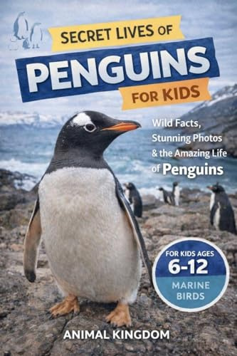 Secret Lives of Penguins for Kids: Fun Facts, Stunning Photos inside the Amazing Life of Penguins for Kids Aged 6-12 (Secret Lives of Ocean Animals for Kids, Band 3)