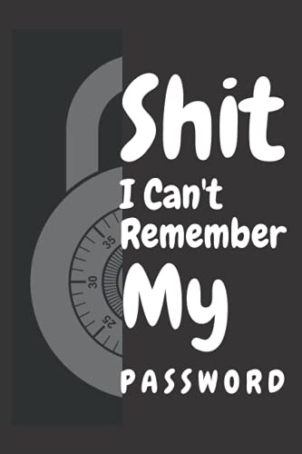 shit i can't remember my password: 6x 9 inches 120 pages password log book Matte cover Logins and Web Addresses
