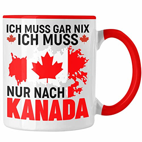 Trendation - Kanada Tasse Geschenk Ich Muss Gar Nix Ich Muss Nur Nach Kanada Reise Auslandsjahr Geschenkidee (Rot)