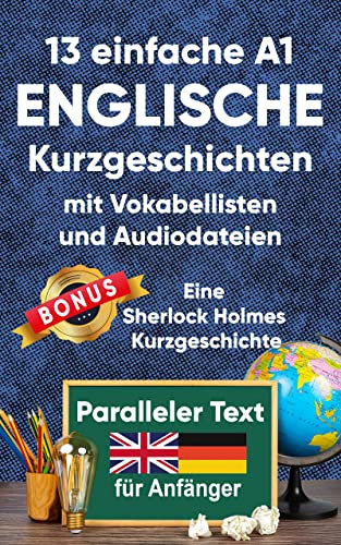 13 Einfache A1 englische Kurzgeschichten mit Vokabellisten für Anfänger: Zweisprachiges englisch-deutsches Buch - mit Audios - Paralleler text - Englisch ... (Englisch; Zweisprachige Lektüre)