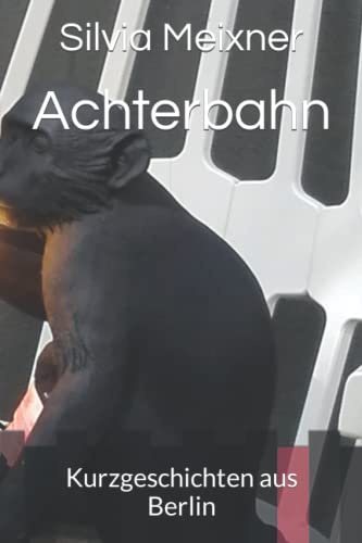 Achterbahn: Kurzgeschichten aus Berlin