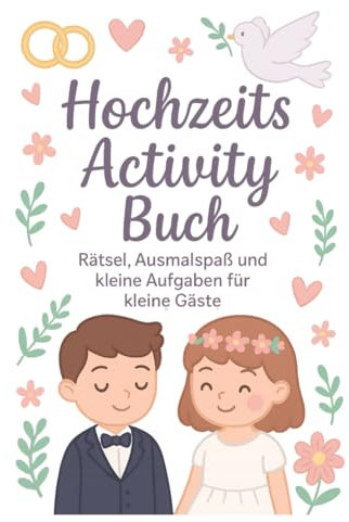 HOCHZEITS- ACTIVITY- BUCH: Rätsel, Ausmalspaß und kleine Aufgaben für kleine Gäste