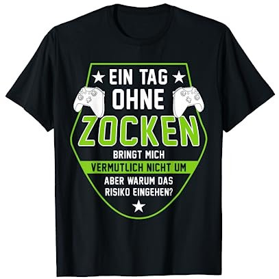 Gamer - Ein Tag Ohne Zocken Warum? Lustiger Spruch Geschenk, Kurzarm, T-Shirt