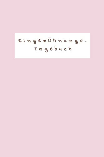 Eingewöhnungstagebuch für Eltern: Erinnerung an die Eingewöhnung in Krippe, Kita und bei der Tagesmutter