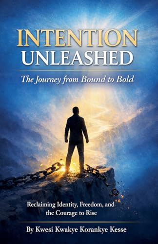 Intention Unleashed: A Journey from Bound to Bold