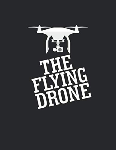 Drohnen Flugbuch: ♦ Logbuch für alle Flüge mit Drohnen, Quadrocopter oder Multicopter ♦ Vorlage für über 100 Flüge ♦ großzügiges A4+ Format ♦ Motiv: The flying drone 4