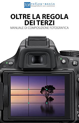 Oltre la Regola dei Terzi. Manuale di Composizione Fotografica