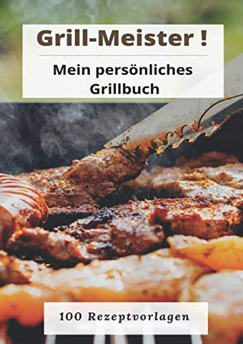 Grillmeister: MP Rezeptbuch zum selberschreiben A4 | 100 blanko / leere Rezeptvorlagen mit Register | Das perfekte Rezept buch selbst gestalten & ... Holzkohle / Gasgrill / vegetarisch / Fleisch