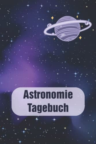 Astronomie Tagebuch: Weltraum Journal für Himmelsbeobachter - Sternengucker Tagebuch zum Dokumentieren von Sternen, Meteoren und Asteroiden