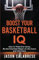 Boost Your Basketball IQ: How to Think the Game, Be the Smartest Player on the Court, and Win More (Basketball Training Skills & Strategies)