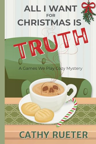 All I Want For Christmas Is Truth: A Games We Play Cozy Mystery (Games We Play Mysteries)
