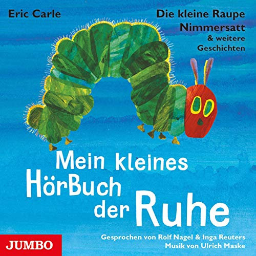 Mein kleines HörBuch der Ruhe: Die kleine Raupe Nimmersatt & weitere Geschichten.