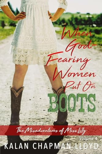 When God-Fearing Women Put On Boots: A Sexy, Southern, Somewhat Cozy Mystery (The Misadventures of Miss Lilly, Band 4)