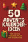 50 Adventskalender-Ideen: Für Kinder, Freunde, Paare und Bastelfans in der Vorweihnachtszeit
