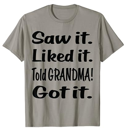 Saw it Liked it Told GRANDMA Got it Funny Kids T Shirt T-Shirt