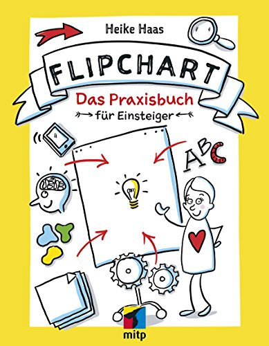 Der Flipchart Kurs: Das Praxisbuch für Einsteiger