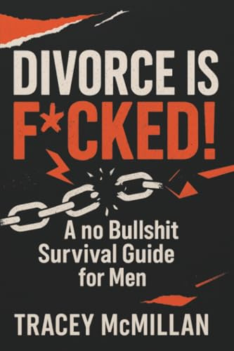 Divorce is F*cked!: A no Bullshit Survival Guide for Men