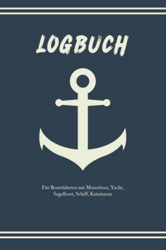 Logbuch für Bootsfahrten: Bordbuch für Kapitän, Segler und Crew. Schiffstagebuch, Meilenbuch mit Motorboot, Yacht, Segelboot, Schiff, Katamaran.