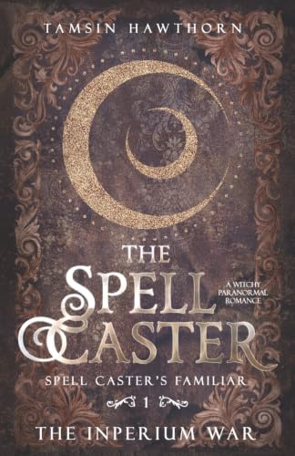 The Spell Caster: A Witchy Paranormal Romance (Spell Caster's Familiar, Band 1)