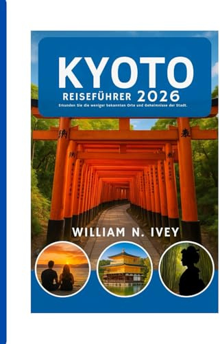 KYOTO REISEFÜHRER 2026: Erkunden Sie die weniger bekannten Orte und Geheimnisse der Stadt.