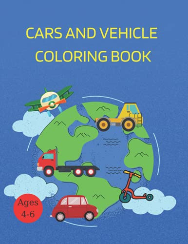 Cars and vehicle coloring book: Best cars, motorcycles,trucks,bulldozers,planes,boats for kids 4-6 years/ activity books for preschooler