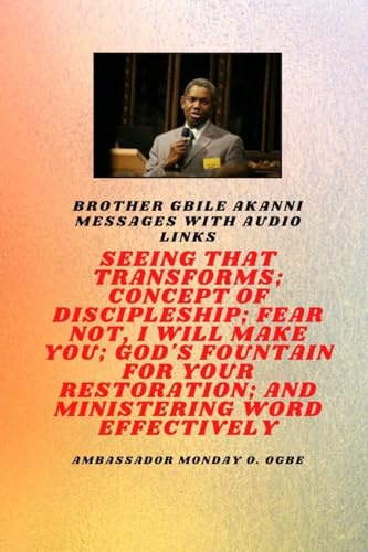 Brother Gbile Akanni Messages with Audio Links - Seeing That Transforms; Concept of discipleship; Fear Not, I Will Make You; God's Fountain For Your ... Concept of discipleship; Fear Not,