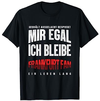 Mir Egal Ich Bleibe Frankfurt Fan Fußball Fanclub Geschenk T-Shirt