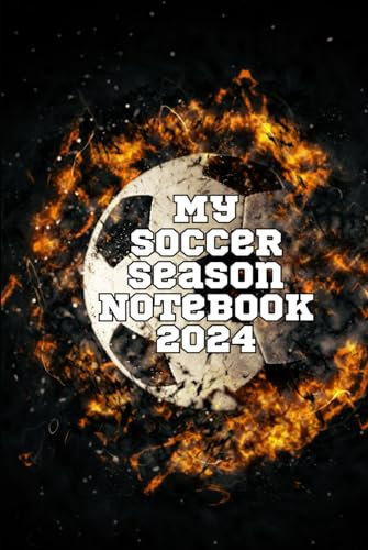 My Soccer Season Notebook 2024: Detail your progress, skills, and insight over the season