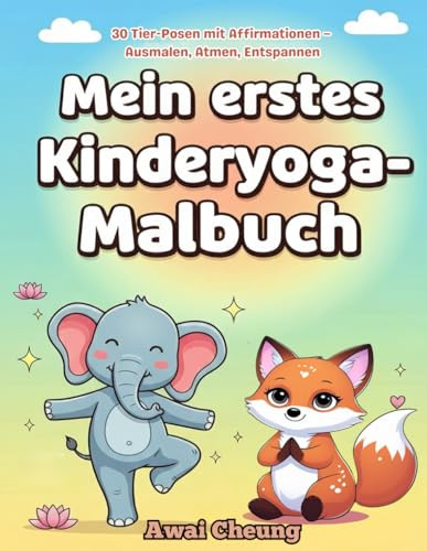 Mein erstes Kinderyoga-Malbuch: 30 Tier-Posen mit Affirmationen – Ausmalen, Atmen, Entspannen