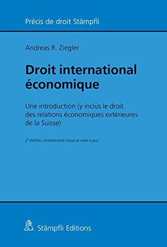 Droit international économique: Une introduction (y inclus le droit des relations économiques extérieures de la Suisse) (Précis de droit Stämpfli) (French Edition)
