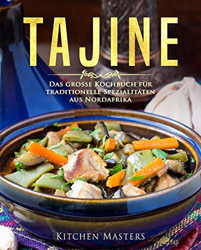 Tajine: Das große Kochbuch für traditionelle Spezialitäten aus Nordafrika