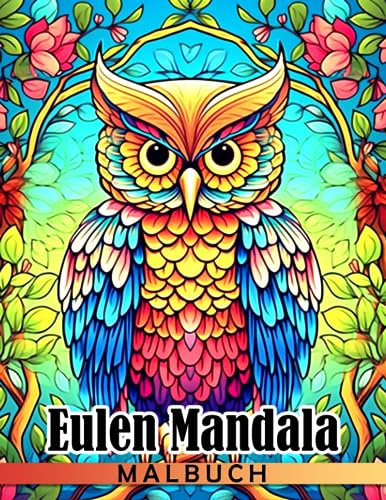 Eulen Mandala Malbuch: Erstaunliche Tierausmalbilder mit beeindruckenden Illustrationen für alle Altersgruppen Männer und Frauen um Spaß zu haben und zu entspannen
