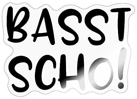 Spreadshirt Basst Scho Witziger Dialekt Spruch Sticker, max. 10x10 cm, 10 x 10 cm, Transparent glänzend
