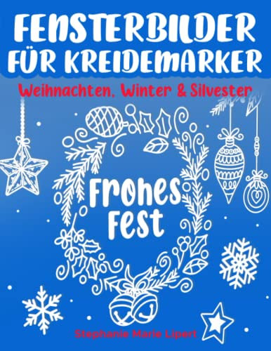 Fensterbilder für Kreidemarker: Weihnachten, Winter & Silvester - Fenster bemalen mit dem abwischbaren Kreidestift! - Wiederverwendbare, abwechslungsreiche Vorlagen für die Weihnachtszeit