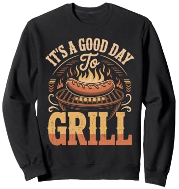 It's a Good Day to Grill Hot Dog BBQ Grill Master Sweatshirt