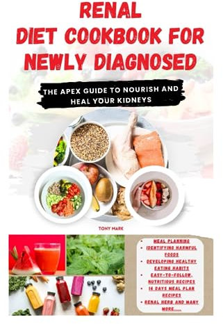THE ULTIMATE RENAL DIET COOKBOOK: The Complete Renal Diet Cookbook for Beginners: Tasty & Easy Guide, Proven healthy nutrition recipes + Renal-Herbs to energize Kidneys and also to prevent Dialysis