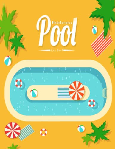 Pool Maintenance Log Book: Swimming Pool Maintenance Checklist To Record Your Daily Pool Chemical & Water Log And Inspection and Cleaning Pool Care / For Servicing the Pool