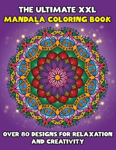 The Ultimate XXL Mandala Coloring Book: Over 80 Designs for Relaxation and Creativity: Large-Format Mandalas to Relieve Stress, Enhance Focus, and Spark Artistic Joy