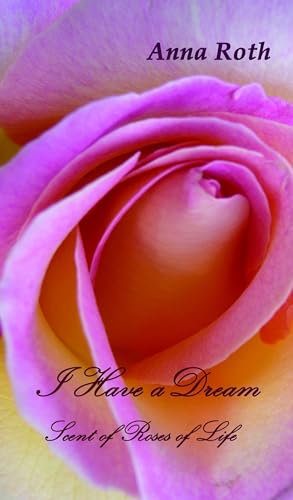 I Have a Dream: Scent of Roses of Life (English Edition)
