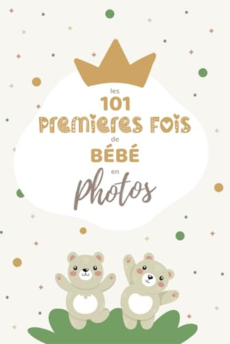 Les 101 premières fois de Bébé en photos: Gardez en souvenir les étapes importantes de l'évolution de bebe | Album photo bébé pour coller des photos ... les nouveau-nés, grossesse et baby shower