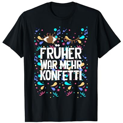 Früher War Mehr Konfetti Fasching Karneval Kostüm Frauen T-Shirt