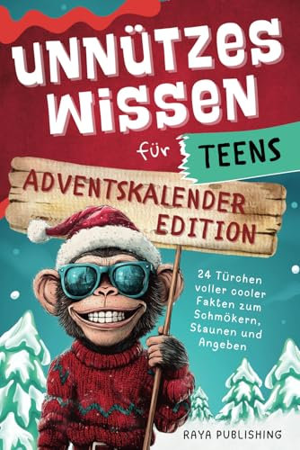 Unnützes Wissen für Teens Adventskalender-Edition: 24 Türchen voller cooler Fakten zum Schmökern, Staunen und Angeben